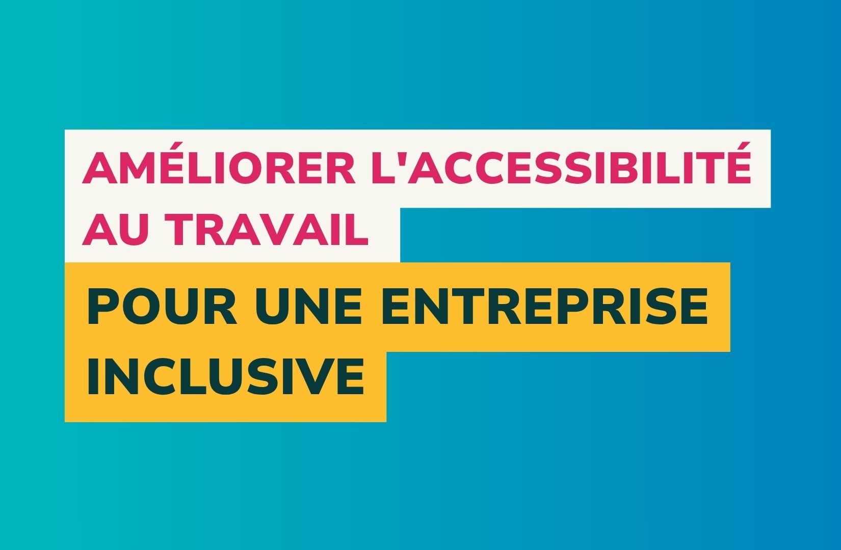 visuel article améliorer l'accessibilité au travail